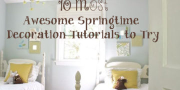 The 10 Most Awesome Springtime Decoration Tutorials to Try