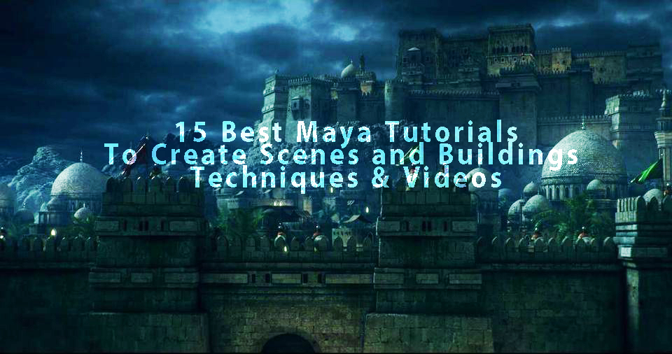 Collection of 15 Best Maya Tutorials To Create Scenes and Buildings